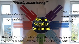 SEVEN SECULAR SERMONS advanced meditation for newbies Deliverance for just TWO UNDISTRACTED HOURS [upl. by Hasheem]