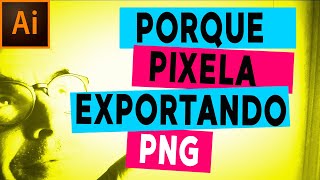 Porque pixela cuando exporto en PNG en illustrator cc2022 [upl. by Eatnad261]