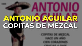 Antonio Aguilar  Copitas de Mezcal Audio Oficial [upl. by Reggis]