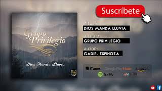 DIOS MANDA LLUVIA  Grupo Privilegio [upl. by Eirised]