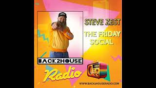 Episode 87 Back2House Radio  Steve Zest  The Friday Social  081124 [upl. by Eirret874]