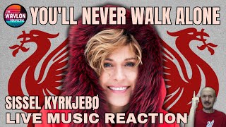 MY REACTION TO Sissel Kyrkjebø  Youll Never Walk Alone  LIVE  SHE RULES amp LIVERPOOL FC 4 LIFE [upl. by Okoyk506]