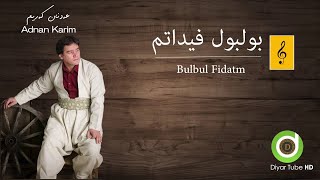 Adnan Karim  Bulbul Fidatm  HD  عەدنان کەریم  بولبول فیداتم [upl. by Pacheco]