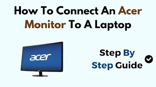 How To Connect An Acer Monitor To A Laptop [upl. by Ellehcam]