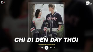 Chỉ Đi Đến Đây Thôi Lofi Ver  Vũ Thịnh ViAM ft ZuongZero Lofi  Chắc có lẽ chỉ đi đến đây thôi [upl. by Yevoc]