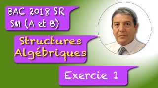 Structures Algébriques Exercice 1 Bac SM A et B 2018 Session de Rattrapage [upl. by Nannoc471]