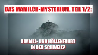 Das MamilchMysterium Teil 12 Himmel und Höllenfahrt in der Schweiz [upl. by Maharg]