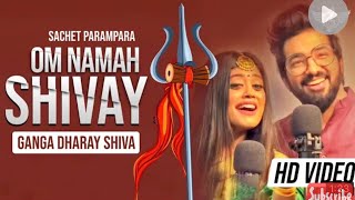 Om Namah Shivaaye New Song  Sachet♥️Parampara [upl. by Eelyam705]