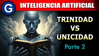 Parte 2 ► Inteligencia Artificial Trinidad vs Unicidad [upl. by Meihar985]