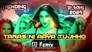 Taras Nahi Aaya Tujhko Dj Remix  Mantola Bhai  Taras Dj Remix  Trending Dj Song 2024 [upl. by Nigem]