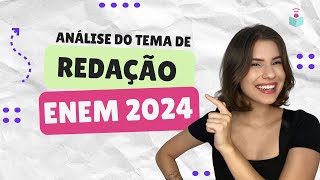 ANÁLISE DO TEMA DA REDAÇÃO DO ENEM 2024 [upl. by Ahsercul]