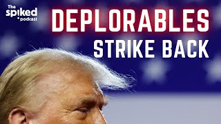 The deplorables strike back  spiked podcast [upl. by Eenattirb700]