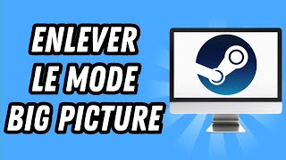 Comment enlever le mode big picture sur Steam GUIDE COMPLET [upl. by Attesor127]