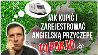 10 PORAD Jak kupić i zarejestrować Angielską przyczepę kempingową 045 [upl. by Bassett]