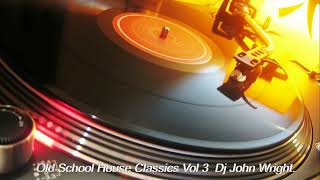 HOUSE CLASSICS MIX VOL 3 Dj John Wright [upl. by Ysnat]