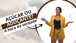 AÇÚCAR OU ADOÇANTE A HORA DA VERDADE [upl. by Atiuqcaj796]