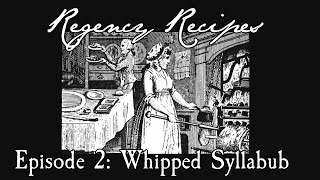 Regency Recipes  Episode 2 Whipped Syllabub [upl. by Panchito]