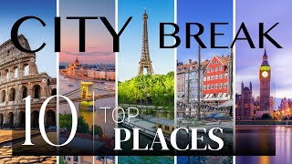 City Breaks in Europe Travel Guide to the Top 10 Destinations [upl. by Grosberg]