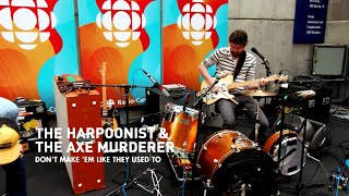 Dont Make Em Like They Used To  The Harpoonist amp The Axe Murderer  CBC Musical Nooners [upl. by Lightfoot94]