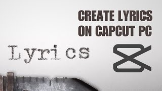 How To Create Lyrics Video On CapCut PC [upl. by Ttelrats715]