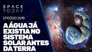 A ÁGUA JÁ EXISTIA NO SISTEMA SOLAR ANTE DA TERRA [upl. by Tihor]