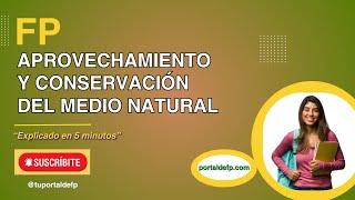 🟥 FP APROVECHAMIENTO y CONSERVACIÓN del MEDIO NATURAL Ciclo explicado en 5 minutos [upl. by Atinniuq]