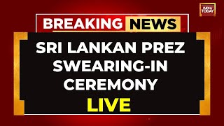 LIVE Sri Lankan President SwearingIn Ceremony LIVE Updates  Sri Lanka News  India Today LIVE [upl. by Biebel638]