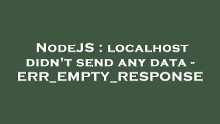 NodeJS  localhost didnt send any data  ERREMPTYRESPONSE [upl. by Luelle123]