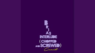 Brias Interlude Chopped and Screwed [upl. by Emmet679]