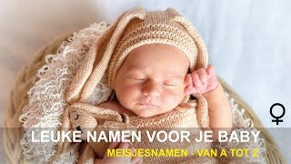 Leuke namen voor je baby  Meisjesnamen  Van A tot Z [upl. by Maribeth653]