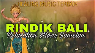 RINDIK BALI TERBAIK  RELAXATION MUSIC GAMELAN BALI [upl. by Chaudoin362]