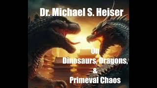 Dr Michael S Heiser on Dinosaurs Dragons amp Primeval Chaos [upl. by Tamma]