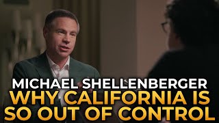 Michael Shellenberger  Why California Is So Out of Control [upl. by Kcirddahc631]