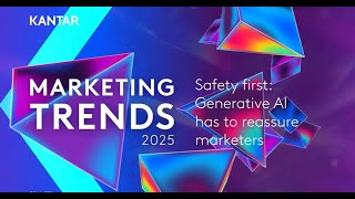 Kantar Marketing Trends 2025  Safety first Generative AI has to reassure marketers [upl. by Aderf]