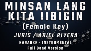 MINSAN LANG KITA IIBIGIN  FEMALE KEY  FULL BAND KARAOKE  INSTRUMENTAL  JURIS  ARIEL RIVERA [upl. by Ignacius]