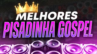 🔥 SET PISADINHA GOSPEL 2024  AS PISADINHAS MAIS TOCADAS  O MELHOR DO PISEIRO GOSPEL  SÓ AS TOPS [upl. by Angelique]