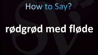 How to Pronounce Rødgrød med fløde Correctly Danish [upl. by Carlos596]