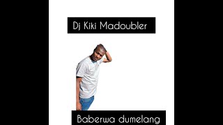 Dj Kiki Madoubler baberwa dumelang [upl. by Auhs]