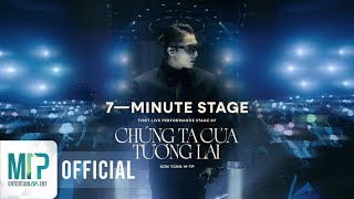 SƠN TÙNG MTP  7MINUTE STAGE  CHÚNG TA CỦA TƯƠNG LAI [upl. by Gupta]