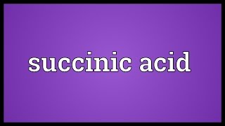 Succinic acid Meaning [upl. by Ima]