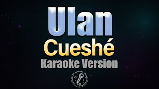 ULAN  Cueshé HQ KARAOKE VERSION with lyrics [upl. by Yllor]