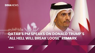 Qatars PM speaks on Donald Trumps quotall hell will break loosequot remark [upl. by Vanden488]