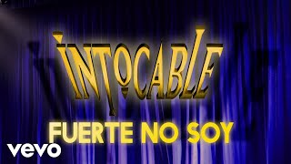 Intocable  Fuerte No Soy Lyric Video [upl. by Lotsirk215]