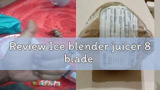 Review Ice blender juicer 8 blade [upl. by Tiler]