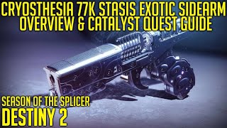 Cryosthesia 77k  Overview amp Catalyst Quest Guide  Exotic Stasis Sidearm  Destiny 2 [upl. by Neelon791]