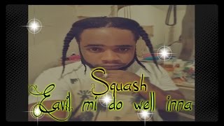 Squash  Evil mi do well inna  May 2016 [upl. by Enyehc411]