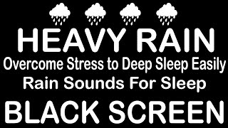 Total Calm with Heavy Rain Sounds  Black Screen for a Night of Uninterrupted Rest [upl. by Hendrik]