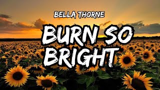 bella thorne burn so bright Lyrics Letras [upl. by Nannah815]