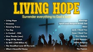 Living Hope Hosanna Amazing Grace  Best Praise and worship songs with lyrics 2024 [upl. by Aruasor]