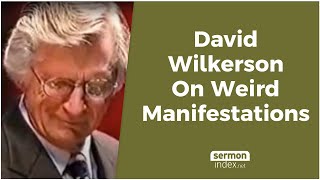 David Wilkerson On Weird Manifestations [upl. by Maurey]